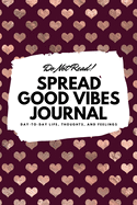 Do Not Read! Spread Good Vibes Journal: Day-To-Day Life, Thoughts, and Feelings (6x9 Softcover Lined Journal / Notebook)