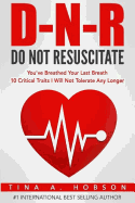 Do Not Resuscitate: You've Breathed Your Last Breath, 10 Critical Traits I Will Not Tolerate Any Longer