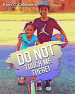 Do NOT Touch Me There: An Important Children's Book For Staying Safe and Learning About Their Bodies.