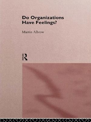 Do Organizations Have Feelings? - Albrow, Martin, Professor