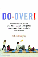 Do-Over!: In Which a Forty-Eight-Year-Old Father of Three Returns to Kindergarten, Summer Camp, the Prom, and Other Embarrassments