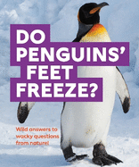 Do Penguins' Feet Freeze?: Wild answers to wacky questions from nature!