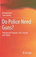 Do Police Need Guns?: Policing and Firearms: Past, Present and Future