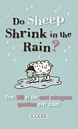 Do Sheep Shrink in the Rain?: 500 Most Outrageous Questions Ever Asked and Their Answers