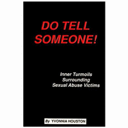 Do Tell Someone!: Inner Turmoils Surrounding Sexual Abuse Victims - Robinson, Kathy (Editor), and Leach, Loretta (Designer), and Houston, Yvonnia M.