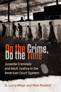 Do the Crime, Do the Time: Juvenile Criminals and Adult Justice in the American Court System