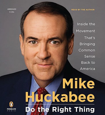 Do the Right Thing: Inside the Movement That's Bringing Common Sense Back to America - Huckabee, Mike (Read by)