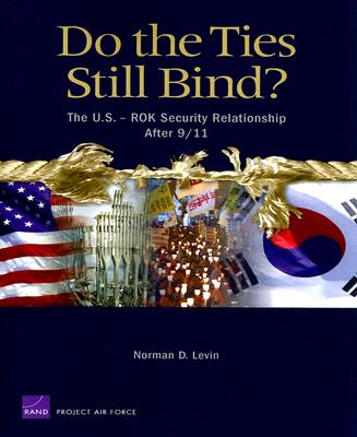 Do the Ties Still Bind?: The U.S. Rok Security Relationship After 9/11 - Levin, Norman D