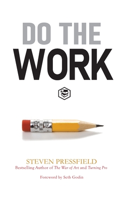 Do the Work: Overcome Resistance and Get Out of Your Own Way - Pressfield, Steven, and Godin, Seth (Foreword by)