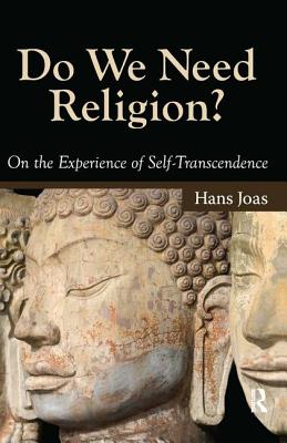 Do We Need Religion?: On the Experience of Self-transcendence - Joas, Hans