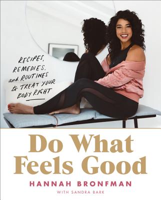 Do What Feels Good: Recipes, Remedies, and Routines to Treat Your Body Right - Bronfman, Hannah