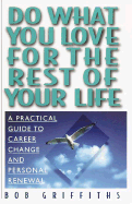 Do What You Love for the Rest of Your Life: A Practical Guide to Career Change and Personal Renewal