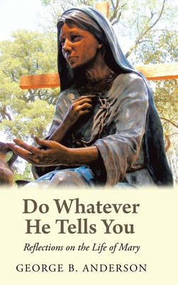 Do Whatever He Tells You: Reflections on the Life of Mary - Anderson, George B