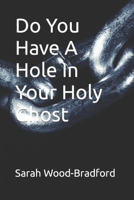 Do You Have A Hole In Your Holy Ghost - Wood-Bradford, Sarah