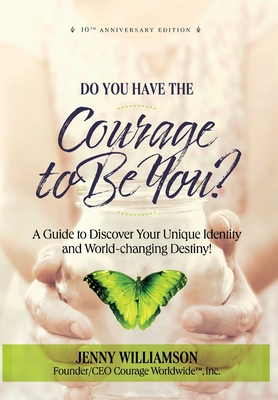 Do You Have the Courage to Be You?: A Guide to Discover Your Unique Identity and World-Changing Destiny - Williamson, Jenny