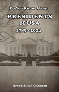 Do You Know About: Presidents of USA 1789 - 2024