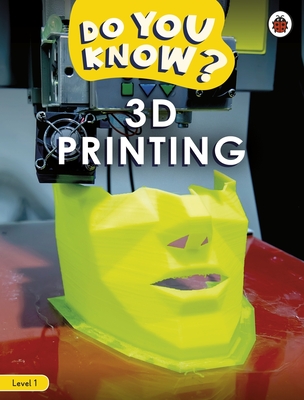 Do You Know? Level 1 - 3D Printing - Ladybird