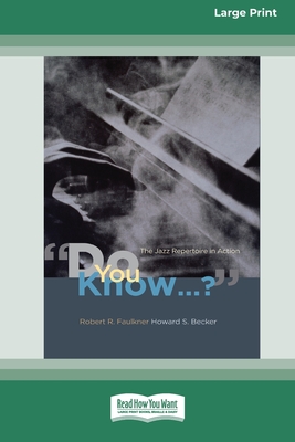 Do You Know...?: The Jazz Repertoire in Action (16pt Large Print Edition) - Becker, Howard S, and Faulkner, Robert R