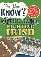 Do You Know the Notre Dame Fighting Irish?: A Hard-Hitting Quiz for Tailgaters, Referee-Haters, Armchair Quarterbacks, and Anyone Who'd Kill for Their Team - Robinson, Guy