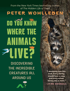 Do You Know Where the Animals Live?: Discovering the Incredible Creatures All Around Us