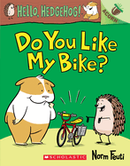 Do You Like My Bike?: An Acorn Book (Hello, Hedgehog! #1): Volume 1