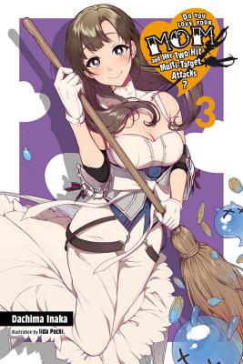 Do You Love Your Mom and Her Two-Hit Multi-Target Attacks?, Vol. 3 (Light Novel): Volume 3 - Inaka, Dachima, and Pochi, Iida, and Cunningham, Andrew (Translated by)