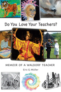 Do You Love Your Teachers?: Memoir of a Waldorf Teacher