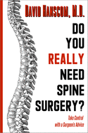 Do You Really Need Spine Surgery?: Take Control with a Surgeon's Advice