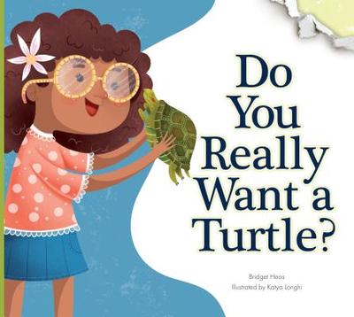 Do You Really Want a Turtle? - Heos, Bridget