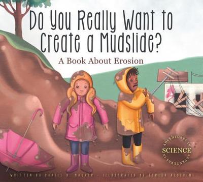 Do You Really Want to Create a Mudslide?: A Book about Erosion - Maurer, Daniel D