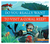 Do You Really Want to Visit a Coral Reef?