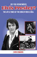 Do You Remember Elvis Presley?: The Life and Times of the King of Rock & Roll