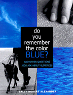 Do You Remember the Color Blue?: The Questions Children Ask about Blindness