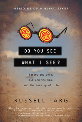 Do You See What I See?: Lasers and Love, ESP and the Cia, and the Meaning of Life - Targ, Russell