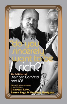 Do You Sincerely Want to Be Rich?: The Full Story of Bernard Cornfeld and I.O.S. - Raw, Charles, and Page, Bruce, and Hodgson, Godfrey, Mr.
