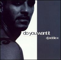 Do You Want It - DJ Eddie X