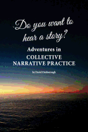 Do You Want to Hear a Story? Adventures in Collective Narrative Practice