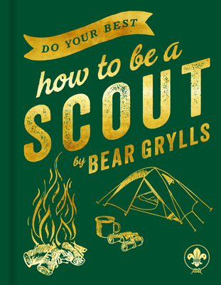 Do Your Best: How to be a Scout - Grylls, Bear