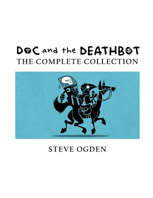 Doc & the Deathbot: The Complete Collection - Ogden, Steve