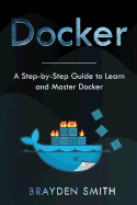 Docker: A Step-by-Step Guide to Learn and Master Docker