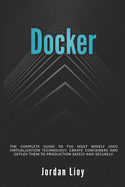 Docker: The complete guide to the most widely used virtualization technology. Create containers and deploy them to production safely and securely.