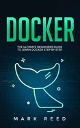 Docker: The Ultimate Beginners Guide to Learn Docker Step-by-Step