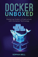 Docker Unboxed: Mastering Modern Infrastructure with Container Technology