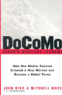 Docomo--Japan's Wireless Tsunami: How One Mobile Telecom Created a New Market and Became a Global Force