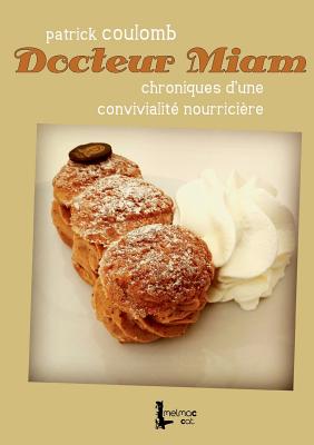 Docteur Miam: Chroniques d'une convivialit? nourrici?re - Coulomb, Patrick