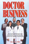 Doctor Business: How to Boost Practice Growth and Strengthen Long-Term Relationships - Alpiar, Hal, and Alpiar, and Rogers, Gregg (Editor)