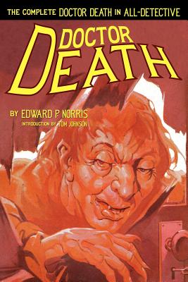 Doctor Death: The Complete Doctor Death In All-Detective - Johnson, Tom (Introduction by), and Norris, Edward P