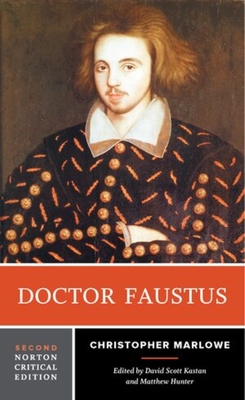 Doctor Faustus: A Norton Critical Edition - Kastan, David Scott (Editor), and Hunter, Matthew (Editor), and Marlowe, Christopher