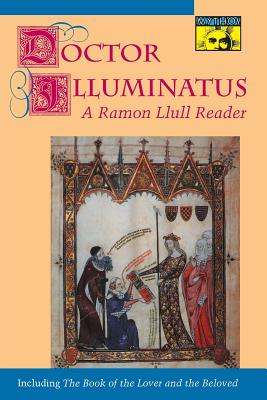 Doctor Illuminatus: A Ramon Llull Reader - Llull, Ramn, and Bonner, Anthony (Editor)