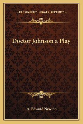 Doctor Johnson a Play - Newton, A Edward